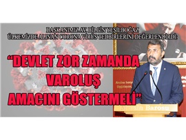 YEŞİLBOĞAZ: “DEVLET ZOR ZAMANDA VAROLUŞ AMACINI GÖSTERMELİ”