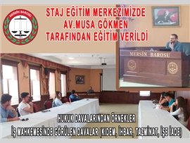 Staj Eğitim Merkezimizde Av.Musa GÖKMEN Tarafından Eğitim Verilmiştir.