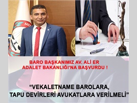 BARO BŞK. ER: "VEKALETNAME BAROLARA, TAPU DEVİRLERİ AVUKATLARA VERİLMELİ"