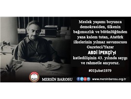 ABDİ İPEKÇİ'Yİ SAYGI VE RAHMETLE ANIYORUZ