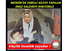 MERSİN’DE ERBİLLİ AİLEYE YAPILAN IRKÇI SALDIRIYI KINIYORUZ