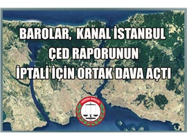 BAROLAR, KANAL İSTANBUL ÇED RAPORUNUN İPTALİ İÇİN ORTAK DAVA AÇTI