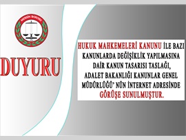HUKUK MAHKEMELERİ KANUNU İLE BAZI  KANUNLARDA DEĞİŞİKLİK YAPILMASINA  DAİR KANUN TASARISI TASLAĞI, ADALET BAKANLIĞI KANUNLAR GENEL  MÜDÜRLÜĞÜ’NÜN İNTERNET ADRESİNDE  GÖRÜŞE SUNULMUŞTUR.