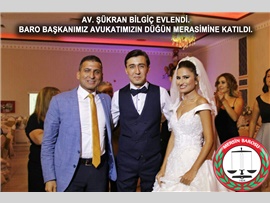 AV. ŞÜKRAN BİLGİÇ EVLENDİ. BARO BAŞKANIMIZ AV.ALİ ER AVUKATIMIZIN DÜĞÜN MERASİMİNE KATILDI.