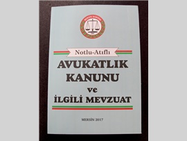 “NOTLU –ATIFLI AVUKATLIK KANUNU VE MEVZUAT” KİTABI, SİZ DEĞERLİ MESLEKTAŞLARIMIZ İÇİN YAYINA HAZIRLANMIŞTIR