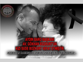 Aydın Baro Başkanımız Av. Gökhan Bozkurt'un kızı Sude Bozkurt bugün hastanede hayatını kaybetti.