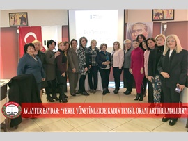 AV. AYFER BAYDAR: “YEREL YÖNETİMLERDE KADIN TEMSİL ORANI ARTMALIDIR”