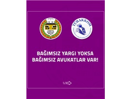 BAĞIMSIZ YARGI YOKSA, BAĞIMSIZ AVUKATLAR VAR !