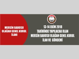 13-14 EKİM 2018 TARİHİNDE YAPILACAK OLAN MERSİN BAROSU OLAĞAN GENEL KURUL  İLAN VE  GÜNDEMİ