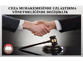 CEZA MUHAKEMESİNDE UZLAŞTIRMA YÖNETMELİĞİNDE DEĞİŞİKLİK