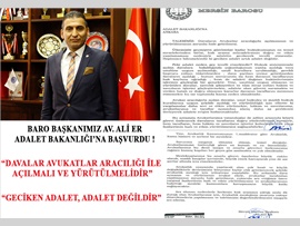 BARO BŞK. ER: “DAVALAR AVUKATLAR ARACILIĞI İLE AÇILMALI VE YÜRÜTÜLMELİDİR”