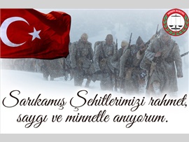 “SARIKAMIŞ ŞEHİTLERİMİZİ ŞÜKRAN VE MİNNETLE ANIYORUZ”
