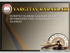 ücretli olarak çalışan avukat-işverneden izin almadan 3.kişiden iş alamaz