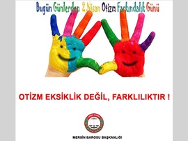 OTİZM EKSİKLİK DEĞİL, FARKLILIKTIR !