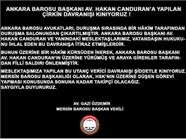 ANKARA BAROSU BAŞKANI AV. HAKAN CANDURAN’A YAPILAN ÇİRKİN DAVRANIŞI KINIYORUZ !