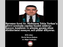 AV. MUHTEŞEM TEKİN TURHAN’A YAPILAN BIÇAKLI SALDIRIYI KINIYORUZ