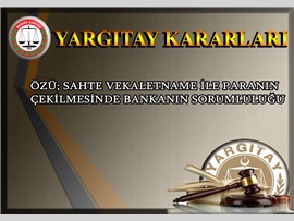 Özü; sahte vekaletname ile paranın çekilmesinde bankanın sorumluluğu