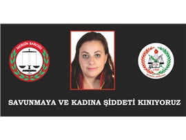 SAVUNMAYA VE KADINA ŞİDDETİ KINIYORUZ