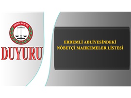 ERDEMLİ ADLİYESİNDEKİ NÖBETÇİ MAHKEMELER LİSTESİ