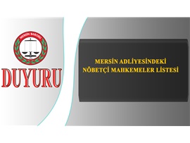 MERSİN ADLİYESİNDEKİ NÖBETÇİ MAHKEMELER LİSTESİ