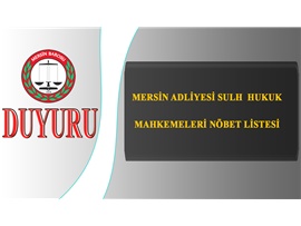 MERSİN ADLİYESİ SULH HUKUK MAHKEMELERİ NÖBET LİSTESİ