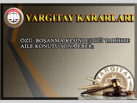 Özü: Boşanma kesinleştiği tarihte aile konutu sona erer;