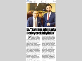 BARO BŞK. ER: “SAĞLAM ADIMLARLA İLERLEYEREK BÜYÜDÜK”