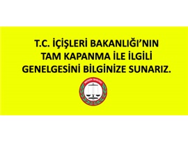 T.C. İÇİŞLERİ BAKANLIUĞI'NIN TAM KAPANMA GENELGESİ