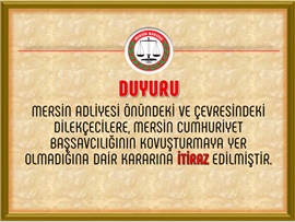 Mersin Adliyesi Önündeki ve Çevresindeki Dilekçecilere, Mersin Cumhuriyet Başsavcılığının Kovuşturmaya Yer  Olmadığına Dair Kararına İtiraz Edilmiştir