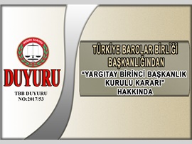 Türkiye Barolar Birliği Başkanlığından "Yargıtay Birinci Başkanlık Kurulu Kararı" Hakkında.