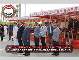 BARO BAŞKANIMIZ AV.ALİ ER MERSİN VALİLİĞİ TARAFINDAN CUMHURİYET MEYDANINDA DÜZENLENEN 30 AĞUSTOS ZAFER BAYRAMI TÖRENİNE KATILDI.