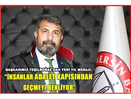 BAŞKANIMIZ YEŞİLBOĞAZ: “İNSANLAR ADALET KAPISINDAN GEÇMEYİ BEKLİYOR”