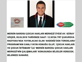 MERSİN BAROSU ÇOCUK HAKLARI MERKEZİ ÜYESİ AV. GÜRAY GÖÇER, TRT ÇUKUROVA RADYOSU'NUN KONUĞU OLACAK