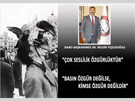 BARO BŞK. AV. BİLGİN YEŞİLBOĞAZ: “BASIN ÖZGÜR DEĞİLSE, KİMSE ÖZGÜR DEĞİLDİR”