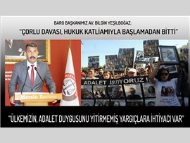 YEŞİLBOĞAZ:  “ÇORLU DAVASI HUKUK KATLİAMIYLA BAŞLAMADAN BİTTİ”