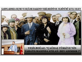 YEŞİLBOĞAZ:  “ÇAĞDAŞ TÜRKİYE’NİN YARATILMASINDA ATILAN DEV ADIMDIR”