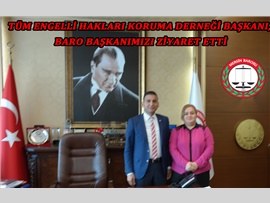 TÜM ENGELLİ HAKLARI KORUMA DERNEĞİ BAŞKANINDAN ZİYARET