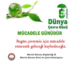 5 HAZİRAN DÜNYA ÇEVRE GÜNÜ MÜCADELE GÜNÜDÜR