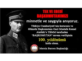 ATATÜRK'E BAŞKOMUTAN UNVANI VERİLMESİNİN 100. YILI KUTLU OLSUN