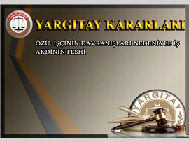 İŞÇİNİN DAVRANIŞLARI NEDENİYLE İŞ AKDİNİN FESHİ