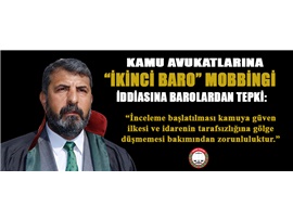 KAMU AVUKATLARINA "İKİNCİ BARO" MOBBİNGİ'NE BAROLARDAN TEPKİ