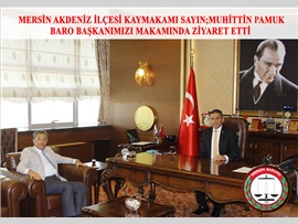 MERSİN AKDENİZ İLÇESİ KAYMAKAMI VE AYNI ZAMANDA AKDENİZ İLÇESİ BELEDİYE BAŞKANLIĞI GÖREVİNİ DE YÜRÜTEN SAYIN MUHİTTİN PAMUK,BARO BAŞKANIMIZI MAKAMINDA ZİYARET ETTİ