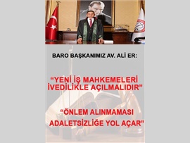 BARO BŞK. ER: "“YENİ İŞ MAHKEMELERİ İVEDİLİKLE AÇILMALIDIR”