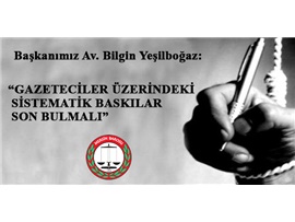 YEŞİLBOĞAZ: “GAZETECİLER ÜZERİNDEKİ SİSTEMATİK BASKILAR SON BULMALI”