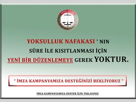 YOKSULLUK NAFAKASI ' NIN SÜRE İLE KISITLANMASI İÇİN YENİ BİR DÜZENLEMENİN GEREK OLMADIĞINA DAİR İMZA KAMPANYASI