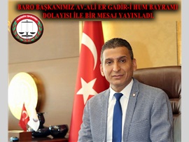 Baro Başkanımız Av.Ali ER Gadir-i Hum Bayramı dolayısı ile bir mesaj yayınladı. Başkanımız, mesajında şu ifadelere yer verdi: