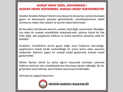 MERSİN BAROSU BAŞKANLIĞINDAN AÇIKLAMA: "AVUKAT TARAF DEĞİL, SAVUNMADIR !